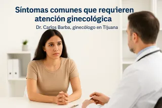 Síntomas comunes que requieren atención ginecológica en Tijuana