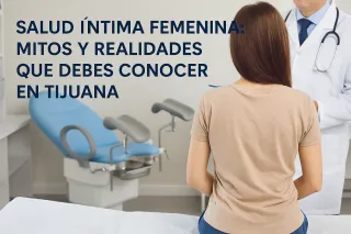 Salud íntima femenina: mitos y realidades que debes conocer en Tijuana