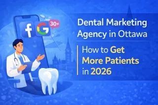 Dental Marketing in Ottawa: How to Get More Patients in 2026