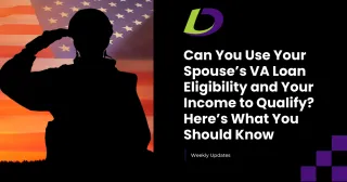 Can You Use Your Spouse’s VA Loan Eligibility and Your Income to Qualify?