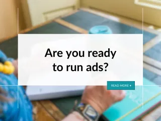 Are you ready to run ads?
