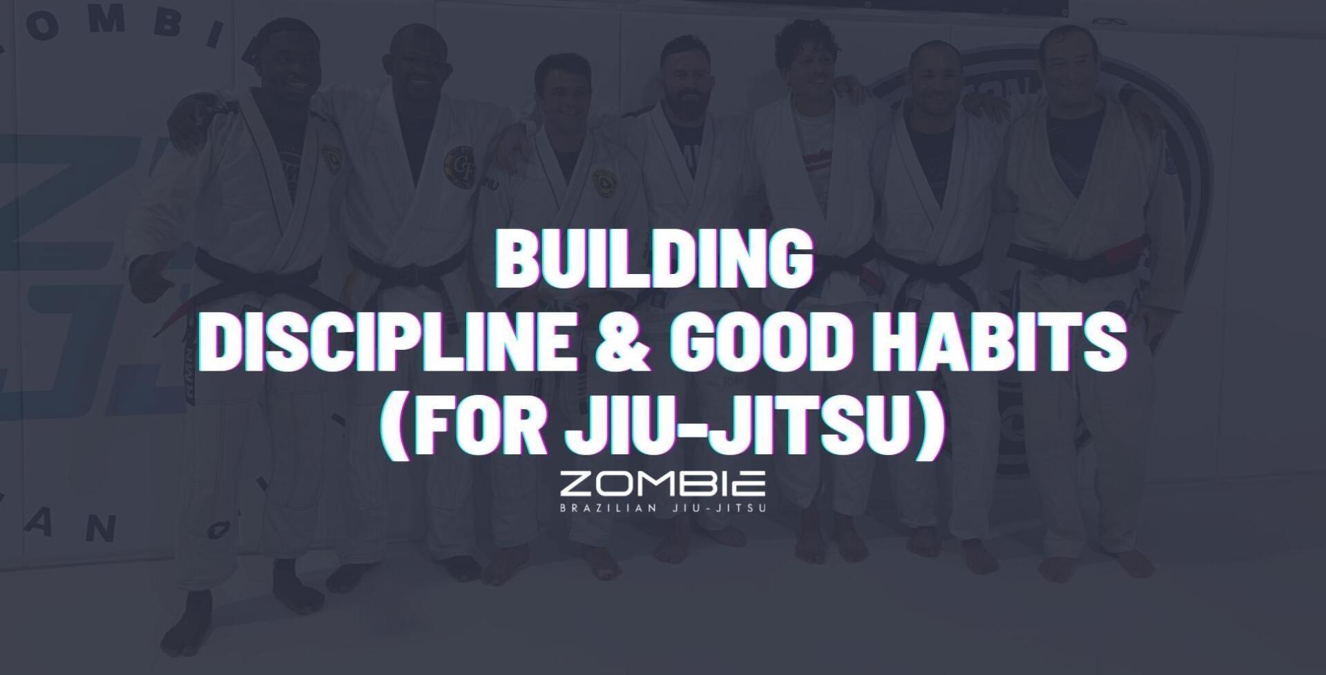 Building Discipline & Good Habits For Jiu-Jitsu