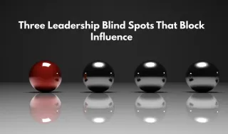 Three Leadership Blind Spots That Block Influence