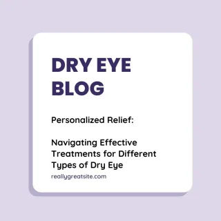 Personalized Relief: Navigating Effective Treatments for Different Types of Dry Eye