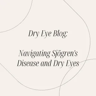 Navigating Sjögren's Disease and Dry Eyes: A Compassionate Approach to Understanding, Coping, and Finding Relief