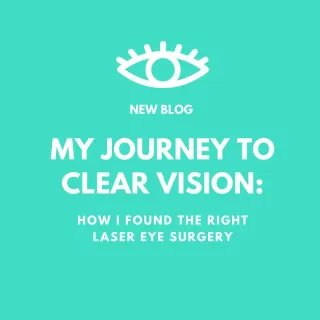 My Journey to Clear Vision: How I Found the Right Laser Eye Surgery