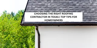 How to Choose the Right Roofing Contractor in Texas