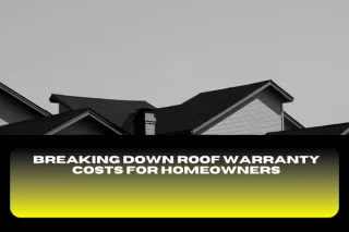 Breaking Down Roof Warranty Costs for Homeowners