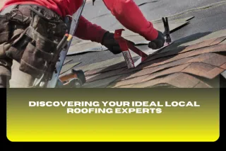 Discovering Your Ideal Local Roofing Experts