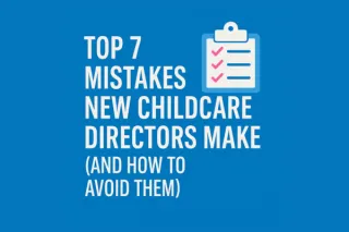 Top 7 Mistakes New Childcare Directors Make (and How to Avoid Them)