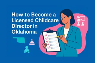 How to Become a Licensed Childcare Director in Oklahoma: Step-by-Step Guide