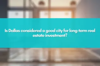 Is Dallas considered a good city for long-term real estate investment?
