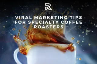 Viral Marketing Tips for Specialty Coffee Roasters