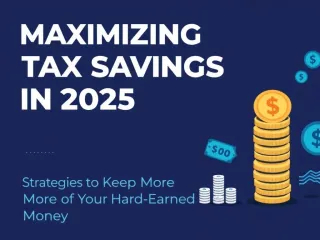 Maximizing Your Tax Savings in 2025: Strategies to Keep More of Your Hard-Earned Money