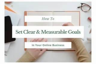 How To Set Clear & Measurable Goals In Your Online Business
