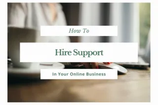 How To Hire Support In Your Online Business