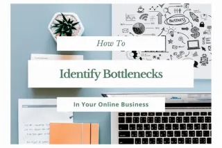 How To Identify Bottlenecks In Your Online Business