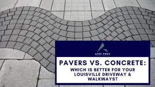 Pavers vs. Concrete: Which Is Better for Your Louisville Driveway & Walkways?