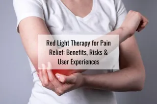 Red Light Therapy for Pain Relief: Benefits, Risks & User Experiences