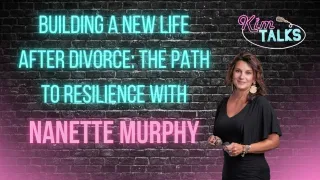 Building a New Life After Divorce: The Path to Resilience with Nanette Murphy