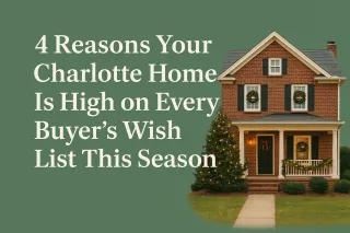 4 Reasons Your Charlotte Home Is High on Every Buyer’s Wish List This Season