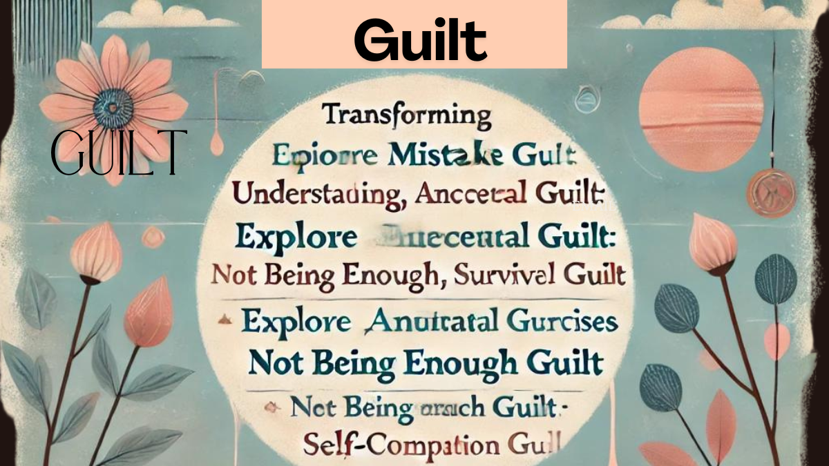Understanding and Overcoming Different Types of Guilt