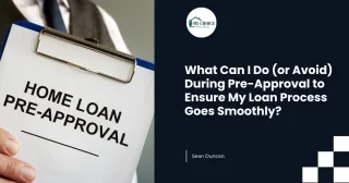 What Can I Do (or Avoid) During Pre-Approval to Ensure My Loan Process Goes Smoothly?