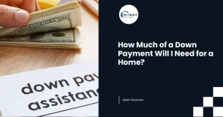 How Much of a Down Payment Will I Need for a Home?