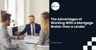 The Advantages of Working With a Mortgage Broker Over a Lender