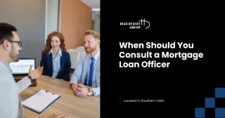 When Should You Consult a Mortgage  Loan Officer