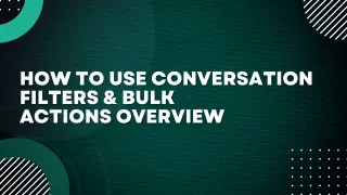 How to use Conversation Filters & Bulk Actions Overview