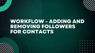 Workflow - Adding and Removing Followers for Contacts