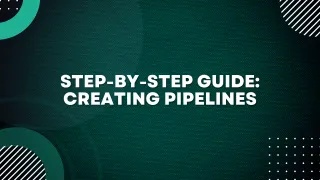 Step-by-Step Guide: Creating Pipelines