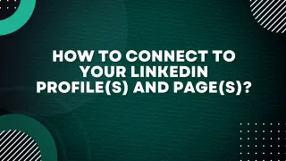 How to connect to your LinkedIn Profile(s) and Page(s)?