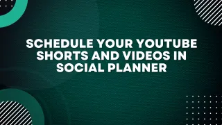 Schedule your Youtube Shorts and Videos in Social Planner