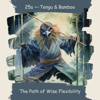 25 — Tengu & Bamboo:  The Path of Wise Flexibility