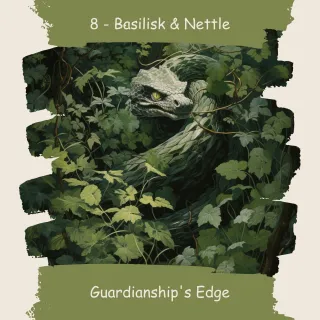 8 — Basilisk & Nettles: 
Guardianship's Edge