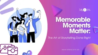 Memorable Moments Matter: The Art of Storytelling Done Right