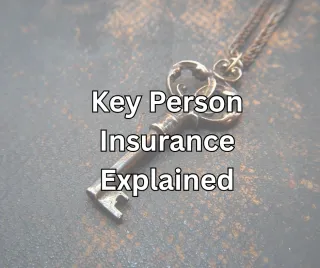 Why Key Person Insurance Could Be the Most Important Policy Your Business Ever Buys