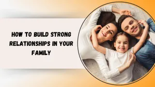 How to Build Strong Relationships in Your Family