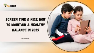 Screen Time & Kids: How to Maintain a Healthy Balance in 2025