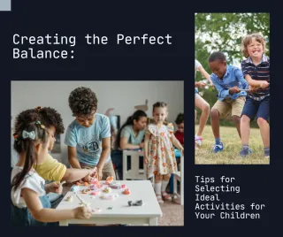 Creating the Perfect Balance: Tips for Selecting Ideal Activities for Your Children