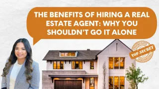 The Benefits of Hiring a Real Estate Agent: Why You Shouldn't Go it Alone