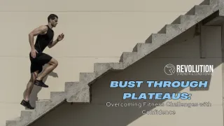Bust Through Plateaus: Overcoming Fitness Challenges with Confidence
