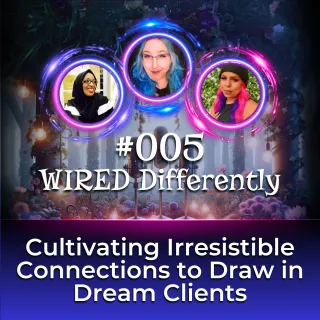 

Episode #005 —  Cultivating Irresistible Connections to Draw in Dream Clients