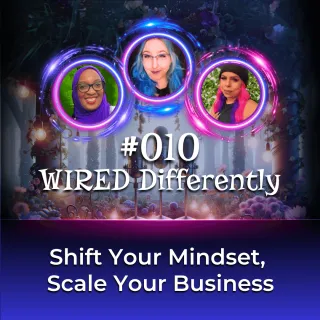 Shift Your Mindset, Scale Your Business | Wired Differently Ep. 010