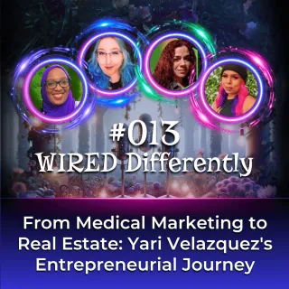 From Medical Marketing to Real Estate: Yari Velazquez's Entrepreneurial Journey | Wired Differently Ep. 013