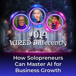 How Solopreneurs Can Master AI for Business Growth | Wired Differently Ep. 014