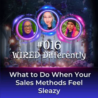 What to Do When Your Sales Methods Feel Sleazy | Wired Differently Ep. 016