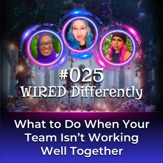 What to Do When Your Team Isn’t Working Well Together | Wired Differently Ep. 025